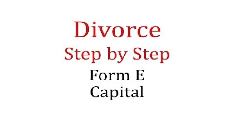 Divorce Step By Step - Form E - Capital