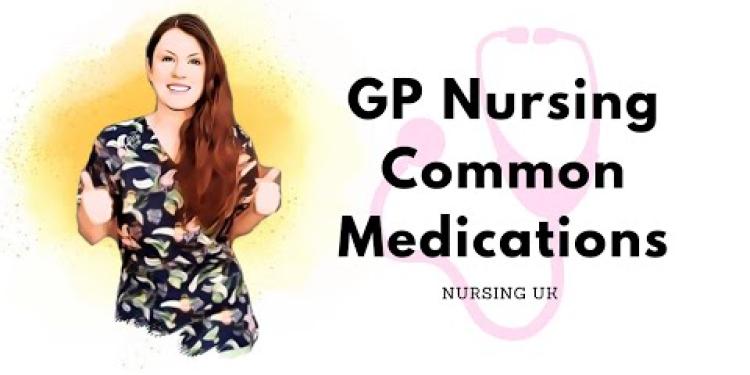 GP Nursing Most Common Medications UK.