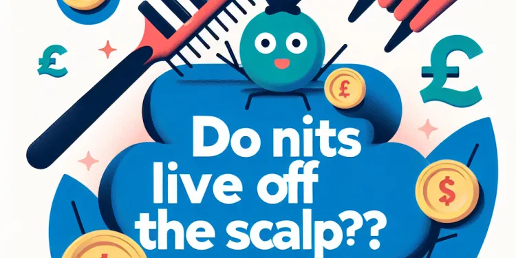 Do nits live off the scalp?
