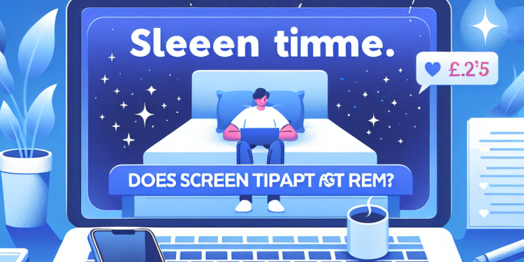 Does screen time impact REM sleep?