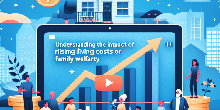 Understanding the Impact of Rising Living Costs on Family Welfare