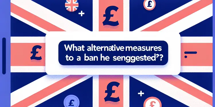 What alternative measures to a ban have been suggested?