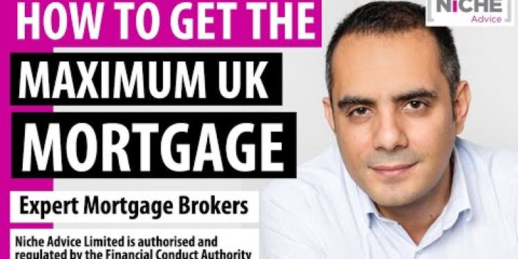 Getting the maximum mortgage in the UK